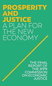 Prosperity And Justice: A Plan For The New Economy Prosperity And Justice: A Plan For The New Economy