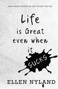 Life is Great Even When It Sucks