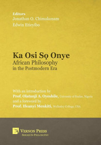 Ka Osi S? Onye: African Philosophy In The Postmodern Era Ka Osi S? Onye: African Philosophy In The Postmodern Era