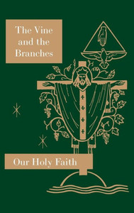 The Vine And The Branches: Our Holy Faith Series (4) The Vine And The Branches: Our Holy Faith Series (4)