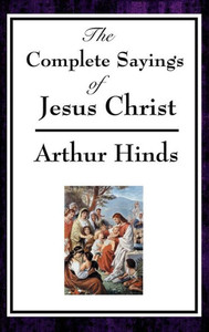 The Complete Sayings Of Jesus Christ The Complete Sayings Of Jesus Christ