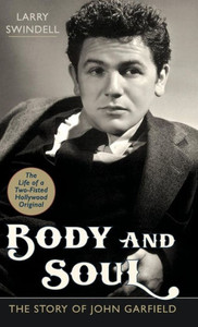 Body And Soul: The Story Of John Garfield Body And Soul: The Story Of John Garfield