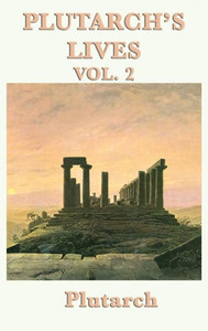 Plutarch'S Lives Vol. 2 Plutarch'S Lives Vol. 2