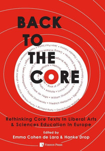 Back To The Core: Rethinking Core Texts In Liberal Arts & Sciences Education In Europe (Vernon Education) Back To The Core: Rethinking Core Texts In Liberal Arts & Sciences Education In Europe (Vernon Education)