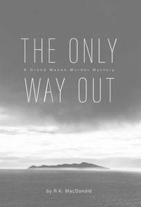 The Only Way Out: A Grand Manan Murder Mystery The Only Way Out: A Grand Manan Murder Mystery