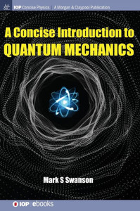 A Concise Introduction To Quantum Mechanics (Iop Concise Physics) A Concise Introduction To Quantum Mechanics (Iop Concise Physics)