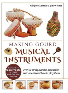Making Gourd Musical Instruments: Over 60 String, Wind & Percussion Instruments & How To Play Them