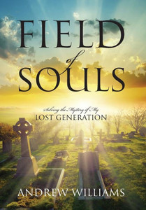 Field Of Souls: Solving The Mystery Of My Lost Generation Field Of Souls: Solving The Mystery Of My Lost Generation