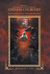 Developing A Transformational English Ministry In Chinese Churches: Transformational English Ministry Developing A Transformational English Ministry In Chinese Churches: Transformational English Ministry