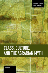 Class, Culture, And The Agrarian Myth (Studies In Critical Social Sciences) Class, Culture, And The Agrarian Myth (Studies In Critical Social Sciences)