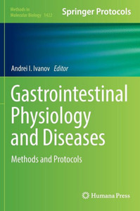 Gastrointestinal Physiology And Diseases: Methods And Protocols (Methods In Molecular Biology, 1422) Gastrointestinal Physiology And Diseases: Methods And Protocols (Methods In Molecular Biology, 1422)