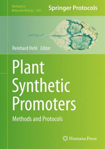 Plant Synthetic Promoters: Methods And Protocols (Methods In Molecular Biology, 1482) Plant Synthetic Promoters: Methods And Protocols (Methods In Molecular Biology, 1482)