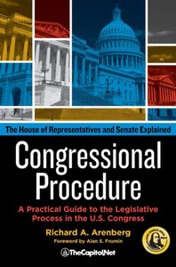 Congressional Procedure: A Practical Guide To The Legislative Process In The U.S. Congress: The House Of Representatives And Senate Explained Congressional Procedure: A Practical Guide To The Legislative Process In The U.S. Congress: The House Of Representatives And Senate Explained