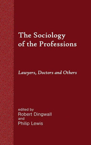The Sociology Of The Professions: Lawyers, Doctors And Others The Sociology Of The Professions: Lawyers, Doctors And Others