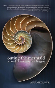 Outing The Mermaid: A Novel Of Love, Fear & Misogyny
