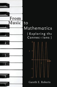 From Music To Mathematics: Exploring The Connections From Music To Mathematics: Exploring The Connections