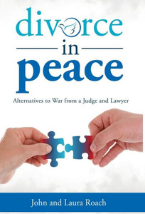 Divorce In Peace: Alternatives To War From A Judge And Lawyer