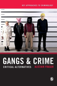 Gangs & Crime: Critical Alternatives (Key Approaches To Criminology) Gangs & Crime: Critical Alternatives (Key Approaches To Criminology)