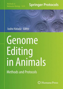 Genome Editing In Animals: Methods And Protocols (Methods In Molecular Biology, 1630) Genome Editing In Animals: Methods And Protocols (Methods In Molecular Biology, 1630)