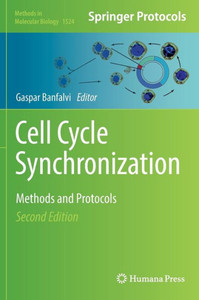 Cell Cycle Synchronization: Methods And Protocols (Methods In Molecular Biology, 1524) Cell Cycle Synchronization: Methods And Protocols (Methods In Molecular Biology, 1524)