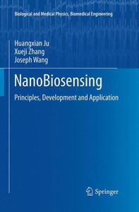Nanobiosensing: Principles, Development And Application (Biological And Medical Physics, Biomedical Engineering)