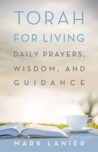 Torah For Living: Daily Prayers, Wisdom, And Guidance