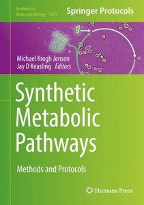 Synthetic Metabolic Pathways: Methods And Protocols (Methods In Molecular Biology, 1671)
