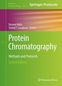 Protein Chromatography: Methods And Protocols (Methods In Molecular Biology, 1485) Protein Chromatography: Methods And Protocols (Methods In Molecular Biology, 1485)