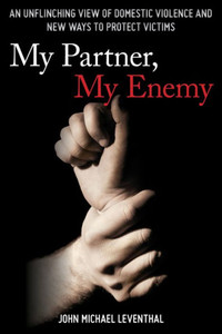 My Partner, My Enemy: An Unflinching View Of Domestic Violence And New Ways To Protect Victims My Partner, My Enemy: An Unflinching View Of Domestic Violence And New Ways To Protect Victims