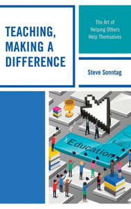 Teaching, Making A Difference: The Art Of Helping Others Help Themselves