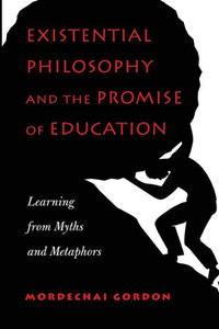 Existential Philosophy And The Promise Of Education: Learning From Myths And Metaphors