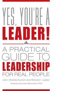 Yes, You'Re A Leader!: A Practical Guide To Leadership For Real People