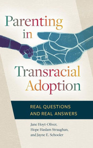 Parenting In Transracial Adoption: Real Questions And Real Answers Parenting In Transracial Adoption: Real Questions And Real Answers