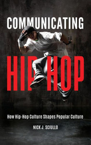 Communicating Hip-Hop: How Hip-Hop Culture Shapes Popular Culture Communicating Hip-Hop: How Hip-Hop Culture Shapes Popular Culture