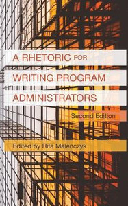 A Rhetoric For Writing Program Administrators (2Nd Edition) (Writing Program Administration) A Rhetoric For Writing Program Administrators (2Nd Edition) (Writing Program Administration)