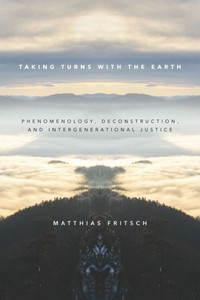 Taking Turns With The Earth: Phenomenology, Deconstruction, And Intergenerational Justice