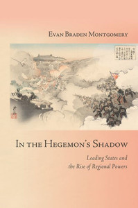 In The Hegemon'S Shadow: Leading States And The Rise Of Regional Powers (Cornell Studies In Security Affairs)