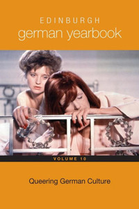 Edinburgh German Yearbook 10: Queering German Culture Edinburgh German Yearbook 10: Queering German Culture