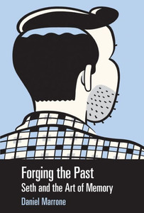 Forging The Past: Seth And The Art Of Memory (Great Comics Artists Series)