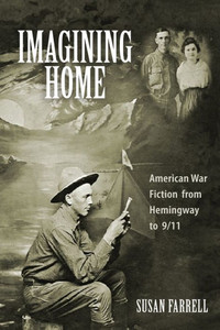 Imagining Home: American War Fiction From Hemingway To 9/11 (Studies In American Literature And Culture) Imagining Home: American War Fiction From Hemingway To 9/11 (Studies In American Literature And Culture)