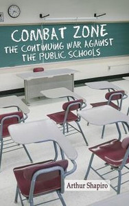 Combat Zone: The Continuing War Against The Public Schools Combat Zone: The Continuing War Against The Public Schools