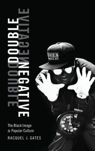 Double Negative: The Black Image And Popular Culture Double Negative: The Black Image And Popular Culture