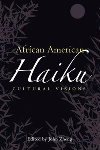 African American Haiku: Cultural Visions (Margaret Walker Alexander Series In African American Studies)