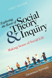 Exploring The Roots Of Social Theory And Inquiry Exploring The Roots Of Social Theory And Inquiry