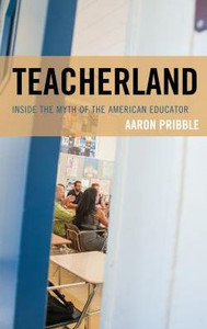 Teacherland: Inside The Myth Of The American Educator Teacherland: Inside The Myth Of The American Educator