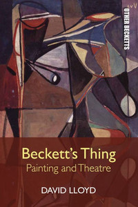 Beckett'S Thing: Painting And Theatre (Other Becketts) Beckett'S Thing: Painting And Theatre (Other Becketts)