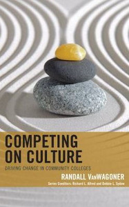 Competing On Culture: Driving Change In Community Colleges (The Futures Series On Community Colleges)