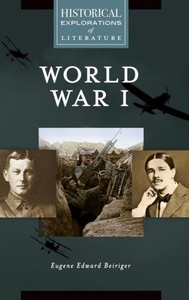 World War I: A Historical Exploration Of Literature (Historical Explorations Of Literature)