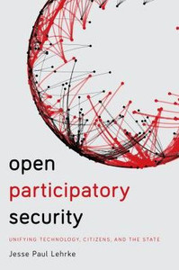 Open Participatory Security: Unifying Technology, Citizens, And The State Open Participatory Security: Unifying Technology, Citizens, And The State
