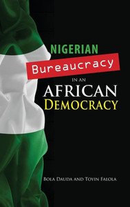 Nigerian Bureaucracy In An African Democracy (Cambria African Studies) Nigerian Bureaucracy In An African Democracy (Cambria African Studies)